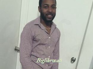 Biglikewah