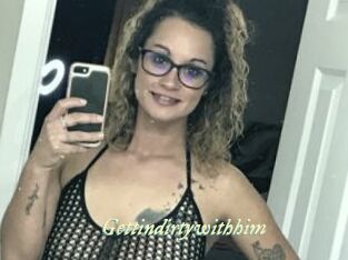 Gettindirtywithhim