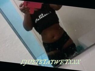 IJUSTSTAYWETXXX