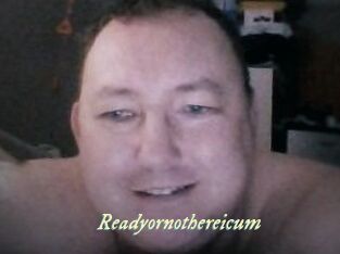 Ready_or_not_here_i_cum