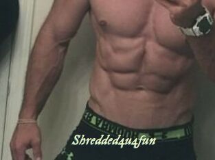 Shredded4u4fun